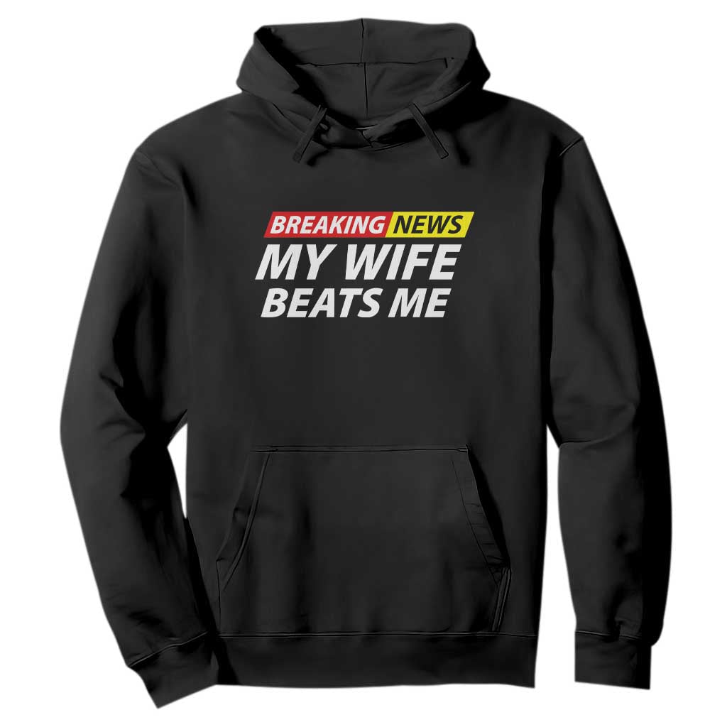 Funny Breaking News My Girlfriend Beats Me Boyfriend Hoodie TS11 Black Print Your Wear