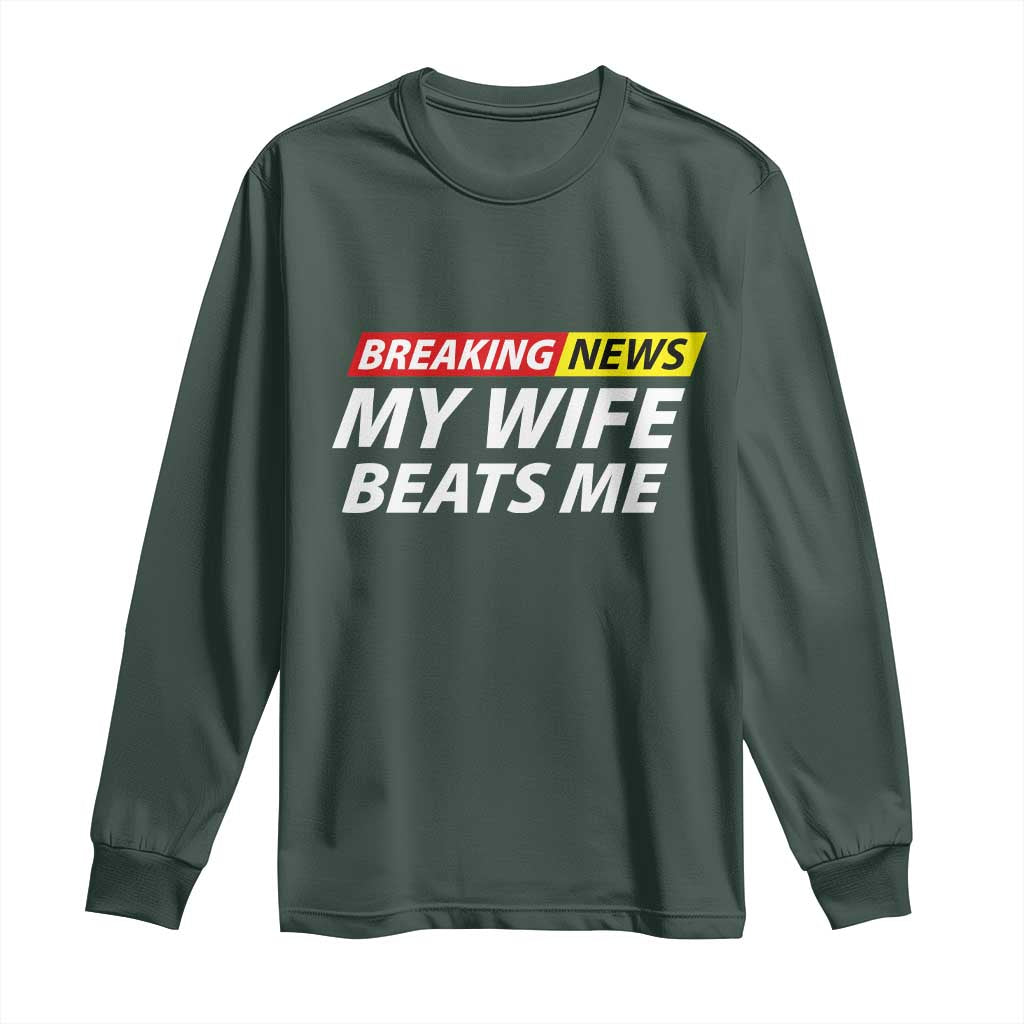 Funny Breaking News My Girlfriend Beats Me Boyfriend Long Sleeve Shirt TS11 Dark Forest Green Print Your Wear
