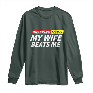 Funny Breaking News My Girlfriend Beats Me Boyfriend Long Sleeve Shirt TS11 Dark Forest Green Print Your Wear