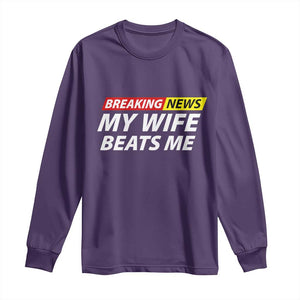Funny Breaking News My Girlfriend Beats Me Boyfriend Long Sleeve Shirt TS11 Purple Print Your Wear