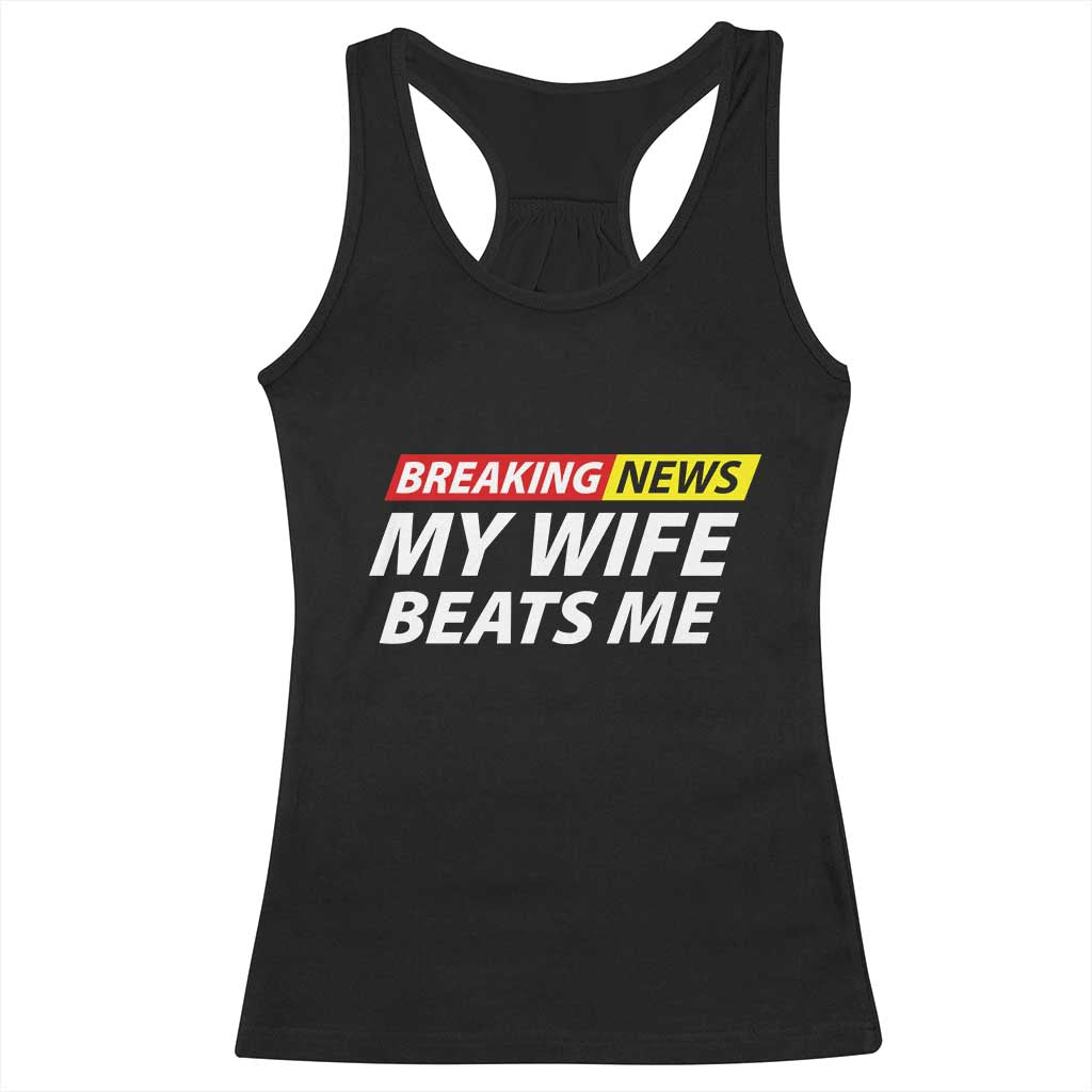 Funny Breaking News My Girlfriend Beats Me Boyfriend Racerback Tank Top TS11 Black Print Your Wear