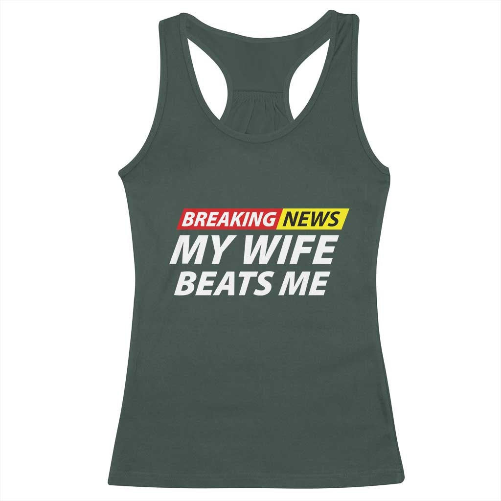 Funny Breaking News My Girlfriend Beats Me Boyfriend Racerback Tank Top TS11 Dark Forest Green Print Your Wear