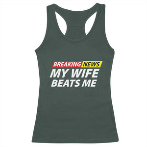 Funny Breaking News My Girlfriend Beats Me Boyfriend Racerback Tank Top TS11 Dark Forest Green Print Your Wear