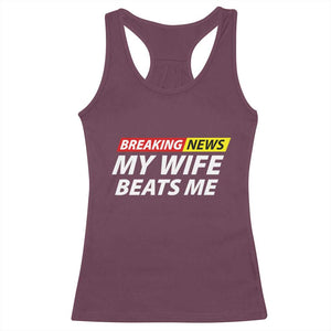 Funny Breaking News My Girlfriend Beats Me Boyfriend Racerback Tank Top TS11 Maroon Print Your Wear