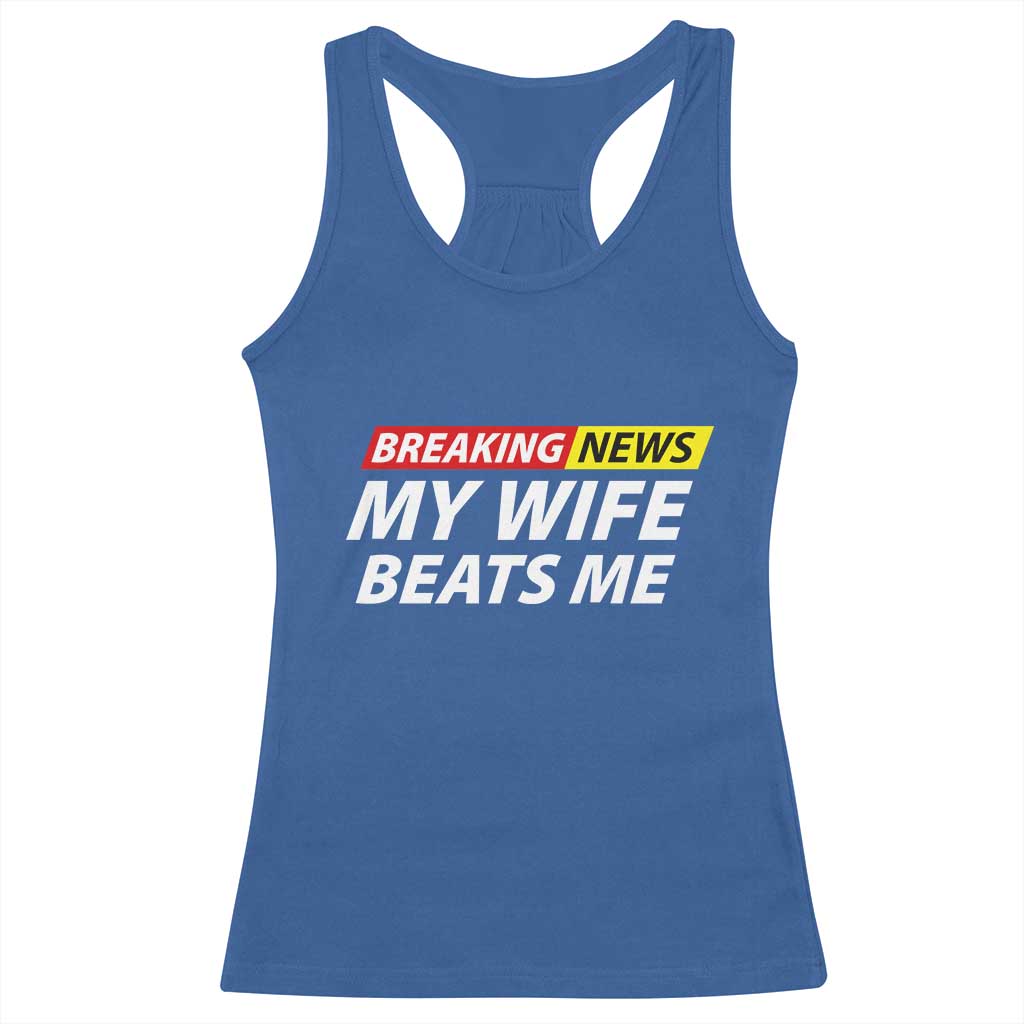 Funny Breaking News My Girlfriend Beats Me Boyfriend Racerback Tank Top TS11 Royal Blue Print Your Wear