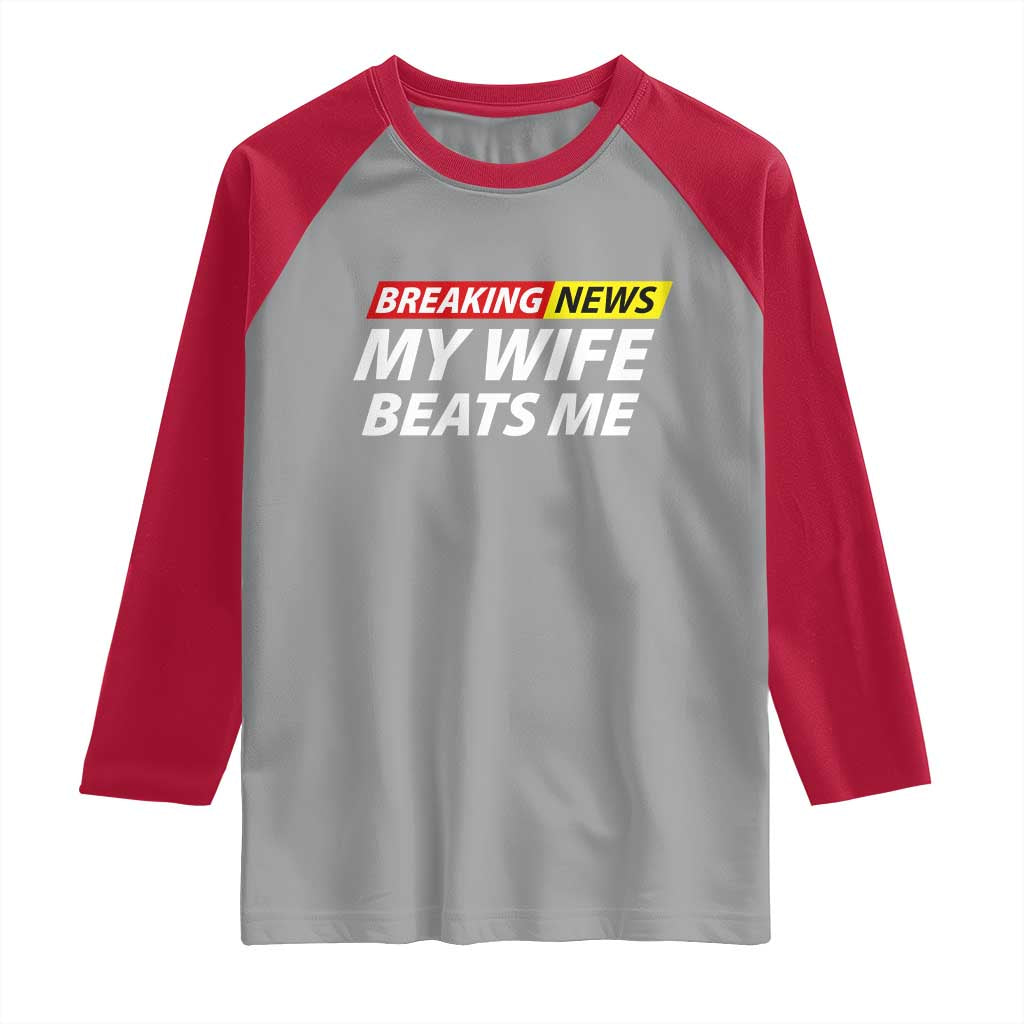 Funny Breaking News My Girlfriend Beats Me Boyfriend Raglan Shirt TS11 Sport Gray Red Print Your Wear