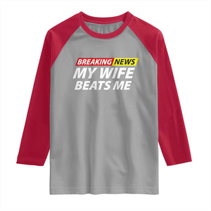 Funny Breaking News My Girlfriend Beats Me Boyfriend Raglan Shirt TS11 Sport Gray Red Print Your Wear