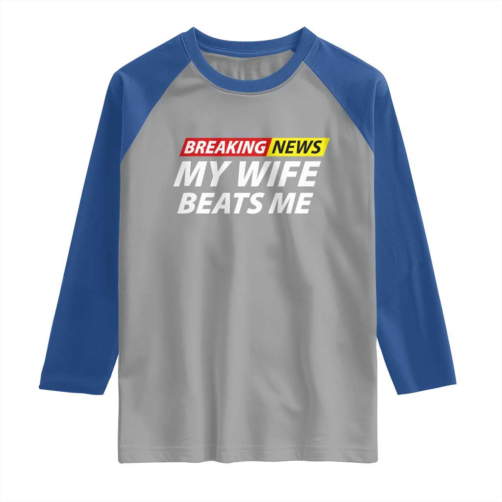 Funny Breaking News My Girlfriend Beats Me Boyfriend Raglan Shirt TS11 Sport Gray Royal Print Your Wear