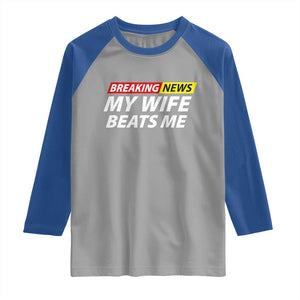 Funny Breaking News My Girlfriend Beats Me Boyfriend Raglan Shirt TS11 Sport Gray Royal Print Your Wear