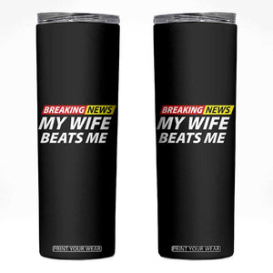 Funny Breaking News My Girlfriend Beats Me Boyfriend Skinny Tumbler TS11 Black Print Your Wear