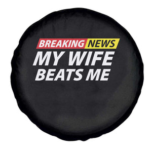 Funny Breaking News My Girlfriend Beats Me Boyfriend Spare Tire Cover TS11 Print Your Wear