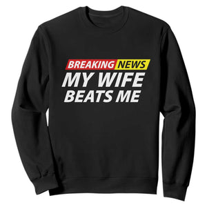 Funny Breaking News My Girlfriend Beats Me Boyfriend Sweatshirt TS11 Black Print Your Wear