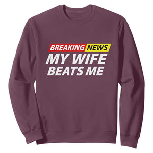 Funny Breaking News My Girlfriend Beats Me Boyfriend Sweatshirt TS11 Maroon Print Your Wear