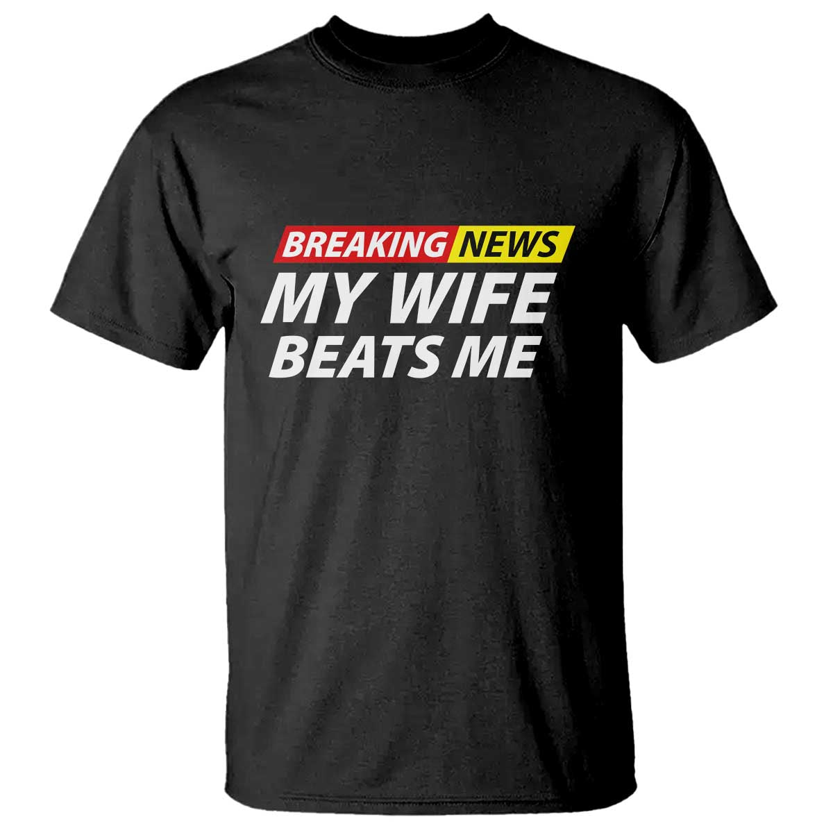 Funny Breaking News My Girlfriend Beats Me Boyfriend T Shirt TS11 Black Print Your Wear