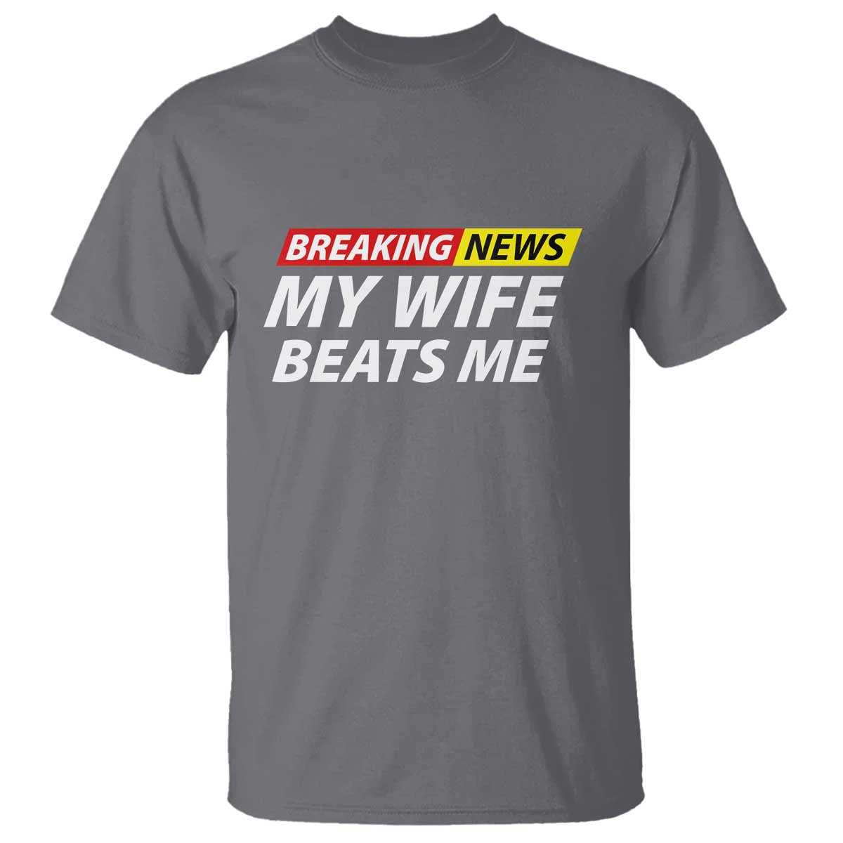 Funny Breaking News My Girlfriend Beats Me Boyfriend T Shirt TS11 Charcoal Print Your Wear