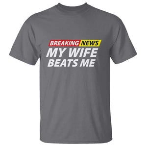 Funny Breaking News My Girlfriend Beats Me Boyfriend T Shirt TS11 Charcoal Print Your Wear