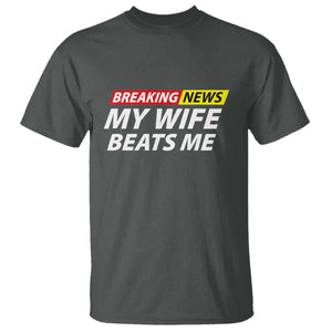 Funny Breaking News My Girlfriend Beats Me Boyfriend T Shirt TS11 Dark Heather Print Your Wear