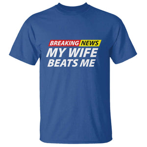 Funny Breaking News My Girlfriend Beats Me Boyfriend T Shirt TS11 Royal Blue Print Your Wear