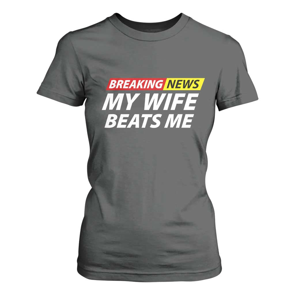 Funny Breaking News My Girlfriend Beats Me Boyfriend T Shirt For Women TS11 Dark Heather Print Your Wear