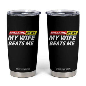 Funny Breaking News My Girlfriend Beats Me Boyfriend Tumbler Cup TS11 Black Print Your Wear