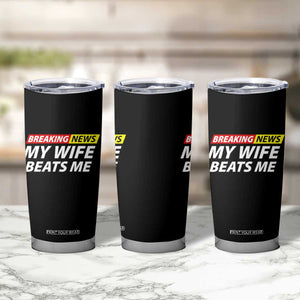 Funny Breaking News My Girlfriend Beats Me Boyfriend Tumbler Cup TS11 Print Your Wear