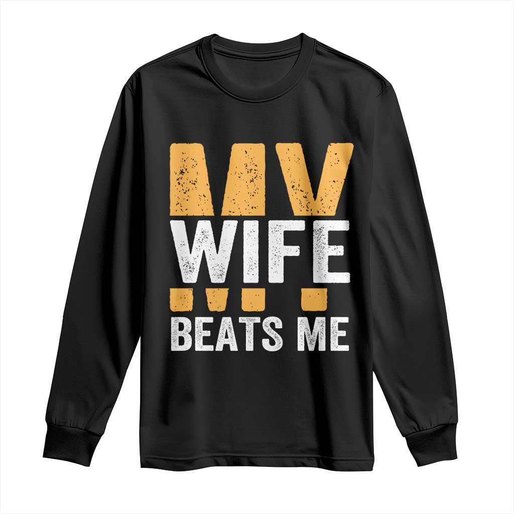 Funny My Wife Beats Me Husband Long Sleeve Shirt Vintage Text Sarcastic TS11 Black Print Your Wear