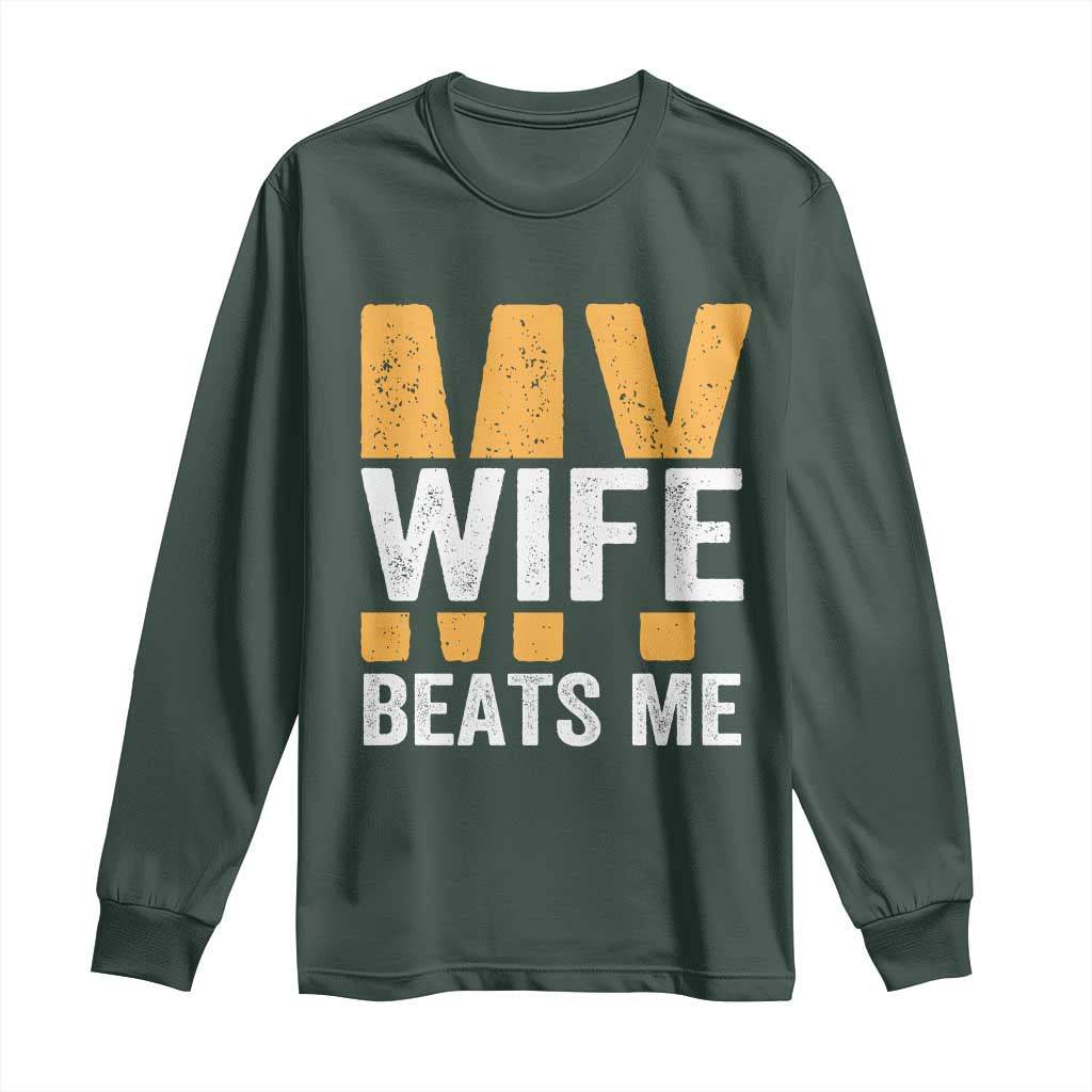 Funny My Wife Beats Me Husband Long Sleeve Shirt Vintage Text Sarcastic TS11 Dark Forest Green Print Your Wear