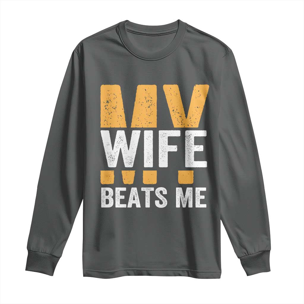 Funny My Wife Beats Me Husband Long Sleeve Shirt Vintage Text Sarcastic TS11 Dark Heather Print Your Wear