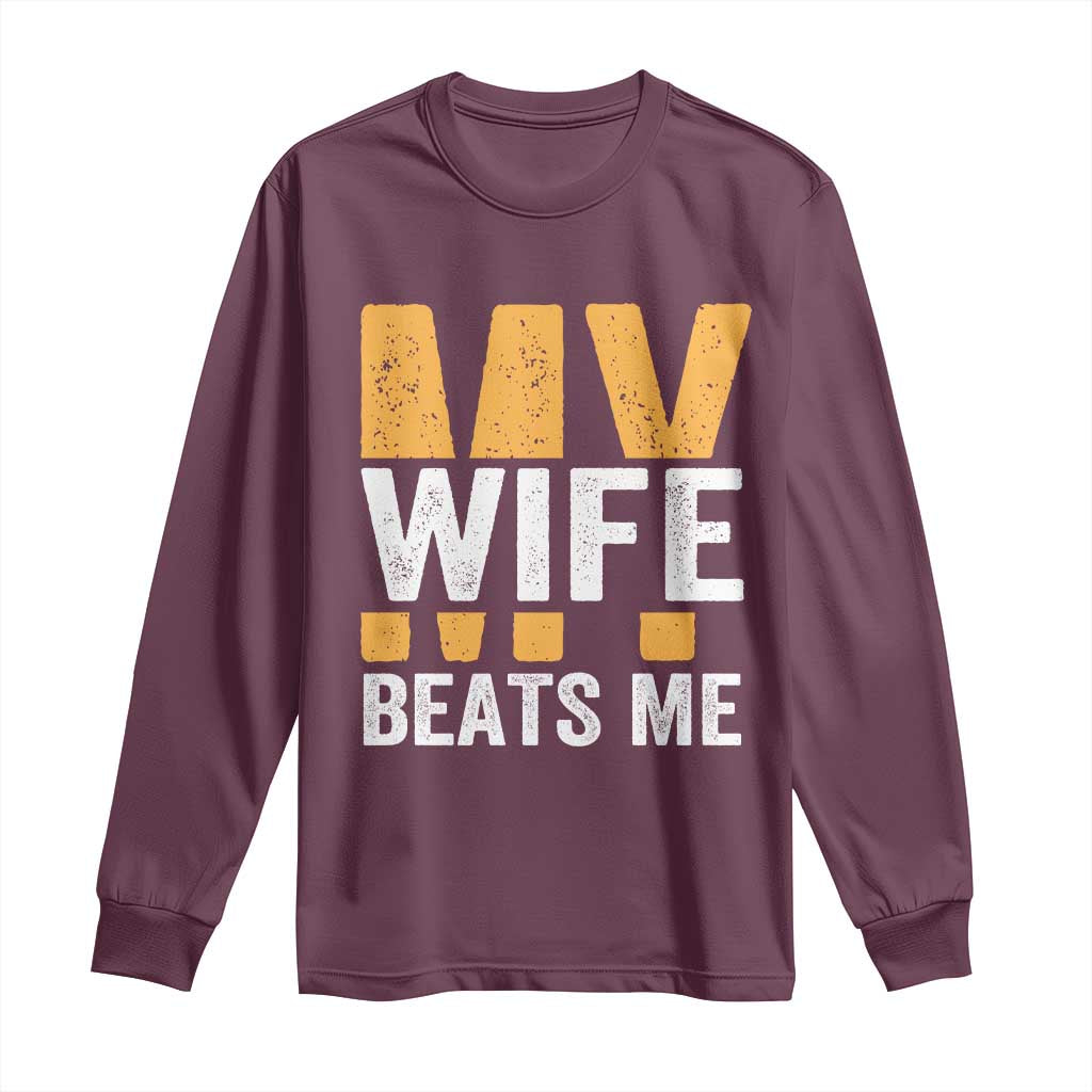 Funny My Wife Beats Me Husband Long Sleeve Shirt Vintage Text Sarcastic TS11 Maroon Print Your Wear