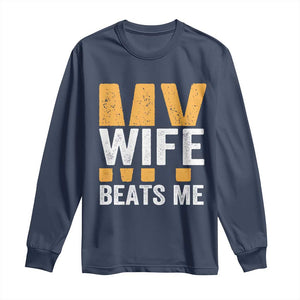 Funny My Wife Beats Me Husband Long Sleeve Shirt Vintage Text Sarcastic TS11 Navy Print Your Wear