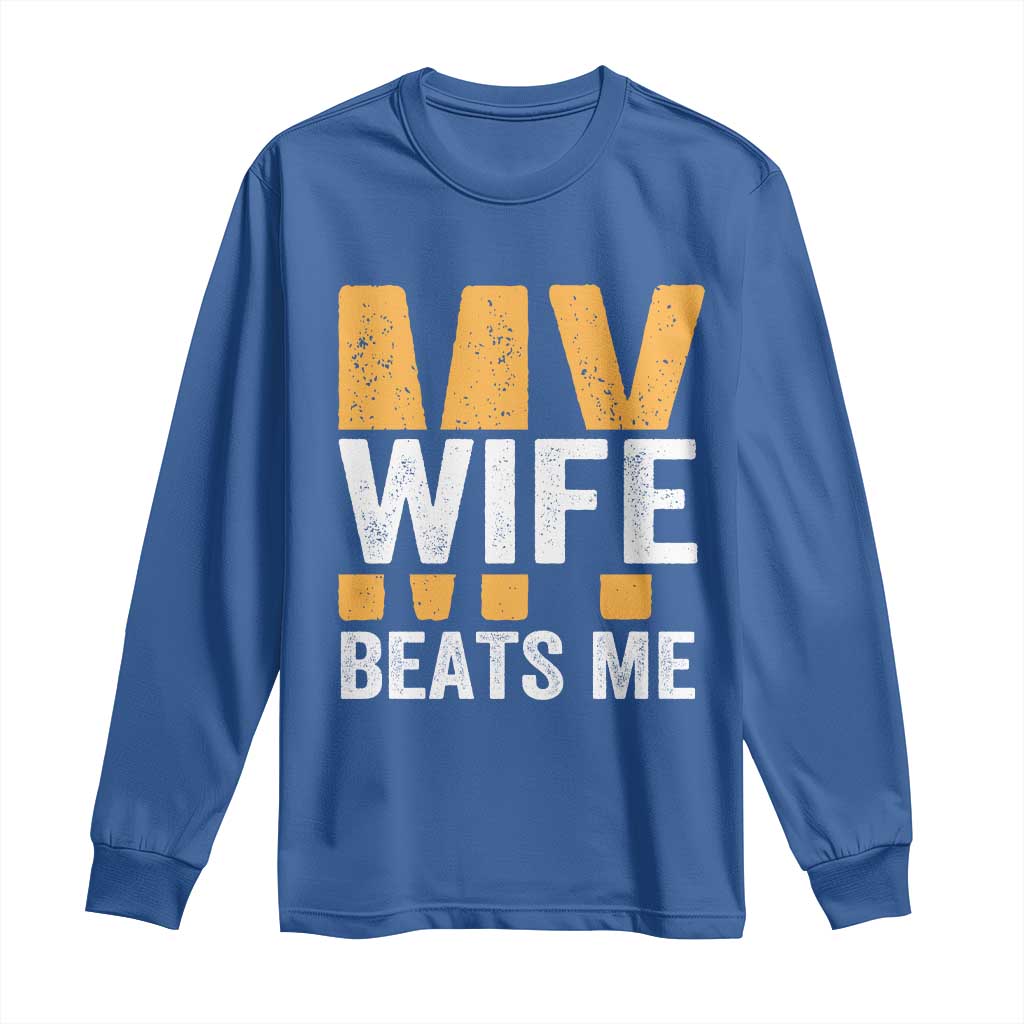 Funny My Wife Beats Me Husband Long Sleeve Shirt Vintage Text Sarcastic TS11 Royal Blue Print Your Wear