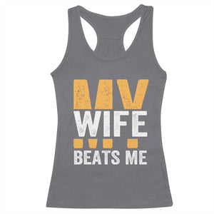 Funny My Wife Beats Me Husband Racerback Tank Top Vintage Text Sarcastic TS11 Charcoal Print Your Wear