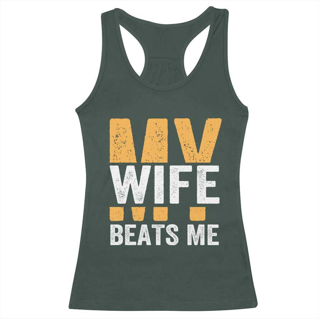 Funny My Wife Beats Me Husband Racerback Tank Top Vintage Text Sarcastic TS11 Dark Forest Green Print Your Wear