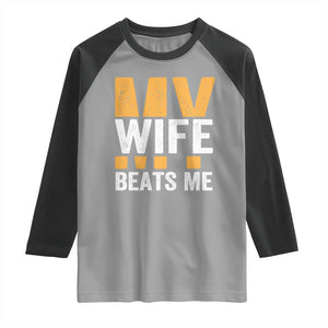 Funny My Wife Beats Me Husband Raglan Shirt Vintage Text Sarcastic TS11 Sport Gray Black Print Your Wear