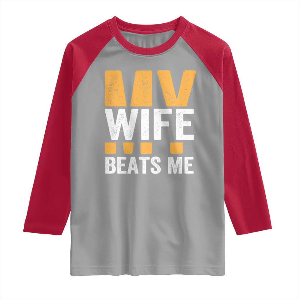 Funny My Wife Beats Me Husband Raglan Shirt Vintage Text Sarcastic TS11 Sport Gray Red Print Your Wear