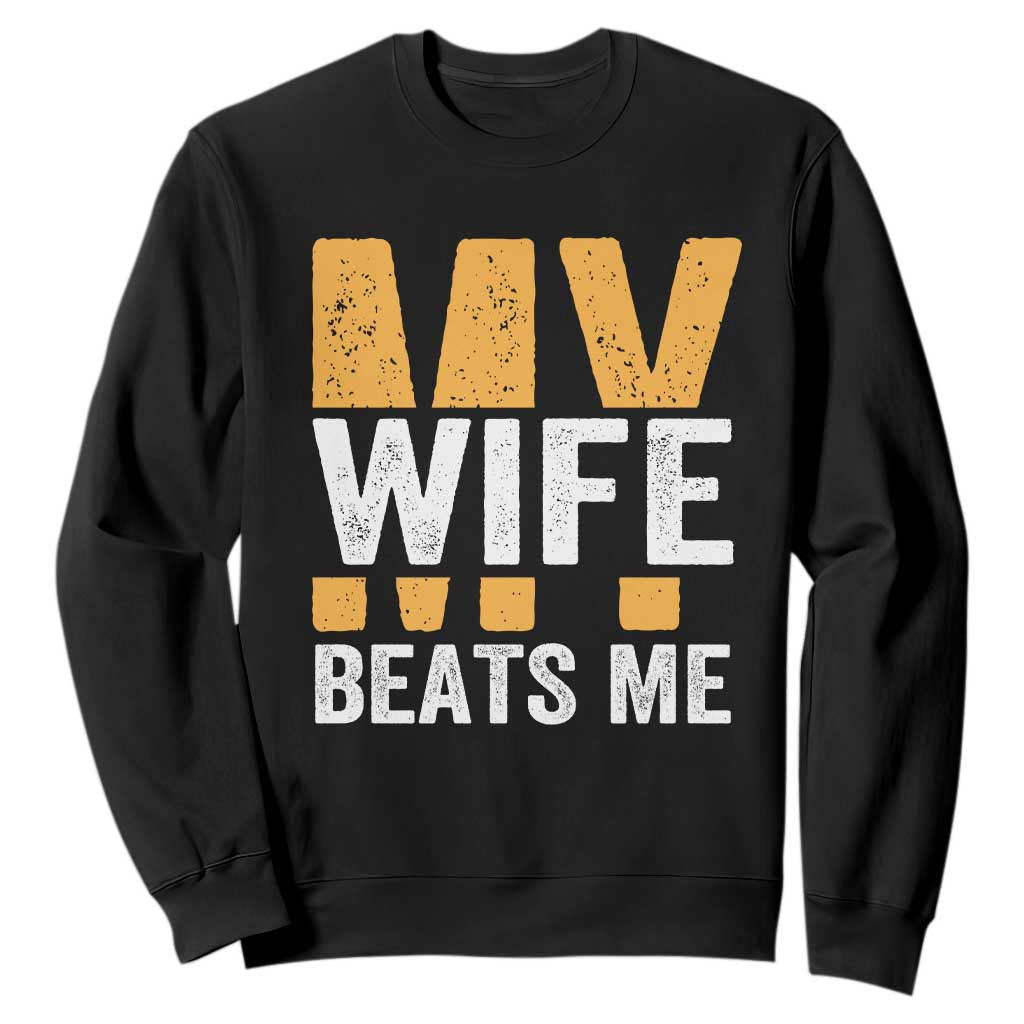 Funny My Wife Beats Me Husband Sweatshirt Vintage Text Sarcastic TS11 Black Print Your Wear