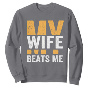 Funny My Wife Beats Me Husband Sweatshirt Vintage Text Sarcastic TS11 Charcoal Print Your Wear