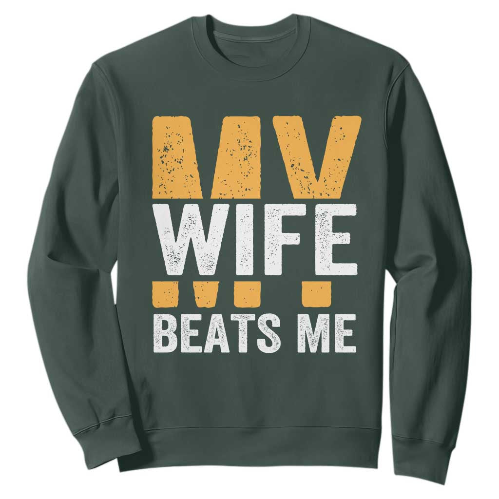Funny My Wife Beats Me Husband Sweatshirt Vintage Text Sarcastic TS11 Dark Forest Green Print Your Wear