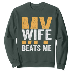 Funny My Wife Beats Me Husband Sweatshirt Vintage Text Sarcastic TS11 Dark Forest Green Print Your Wear