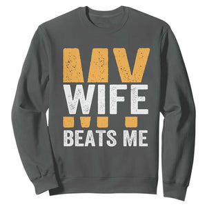 Funny My Wife Beats Me Husband Sweatshirt Vintage Text Sarcastic TS11 Dark Heather Print Your Wear