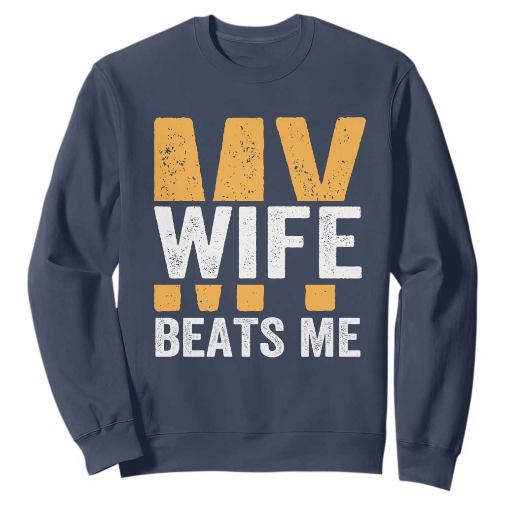 Funny My Wife Beats Me Husband Sweatshirt Vintage Text Sarcastic TS11 Navy Print Your Wear