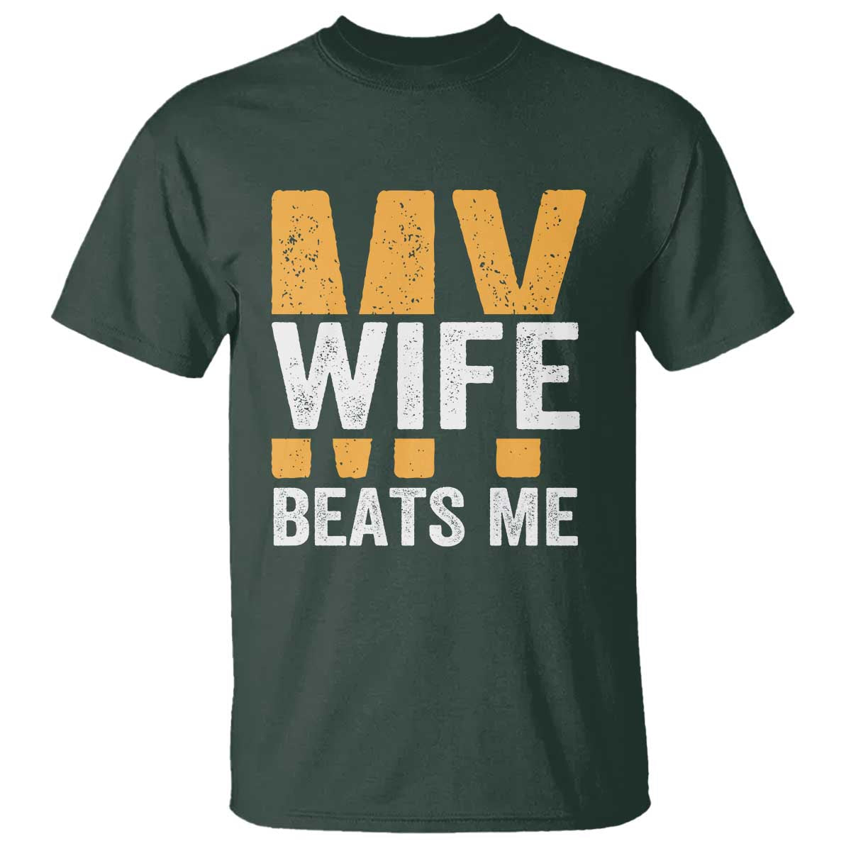 Funny My Wife Beats Me Husband T Shirt Vintage Text Sarcastic TS11 Dark Forest Green Print Your Wear
