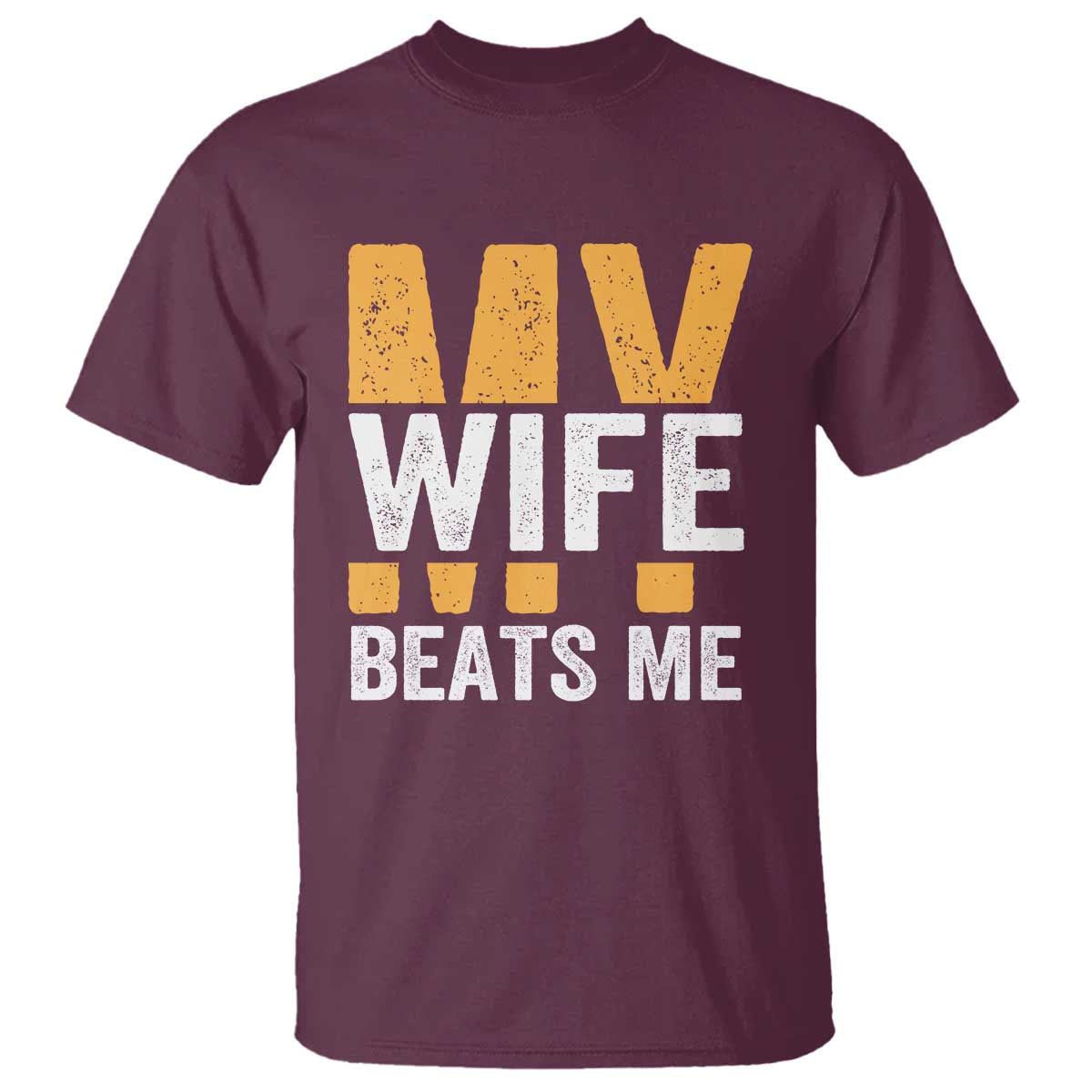 Funny My Wife Beats Me Husband T Shirt Vintage Text Sarcastic TS11 Maroon Print Your Wear