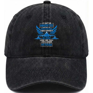 Us Military Air Force Veteran Washed Cotton Baseball Cap It Can't Be Inherited Nor Can It Be Purchased I Have Earned It TS11 Washed Cap Universal Fit Black Print Your Wear