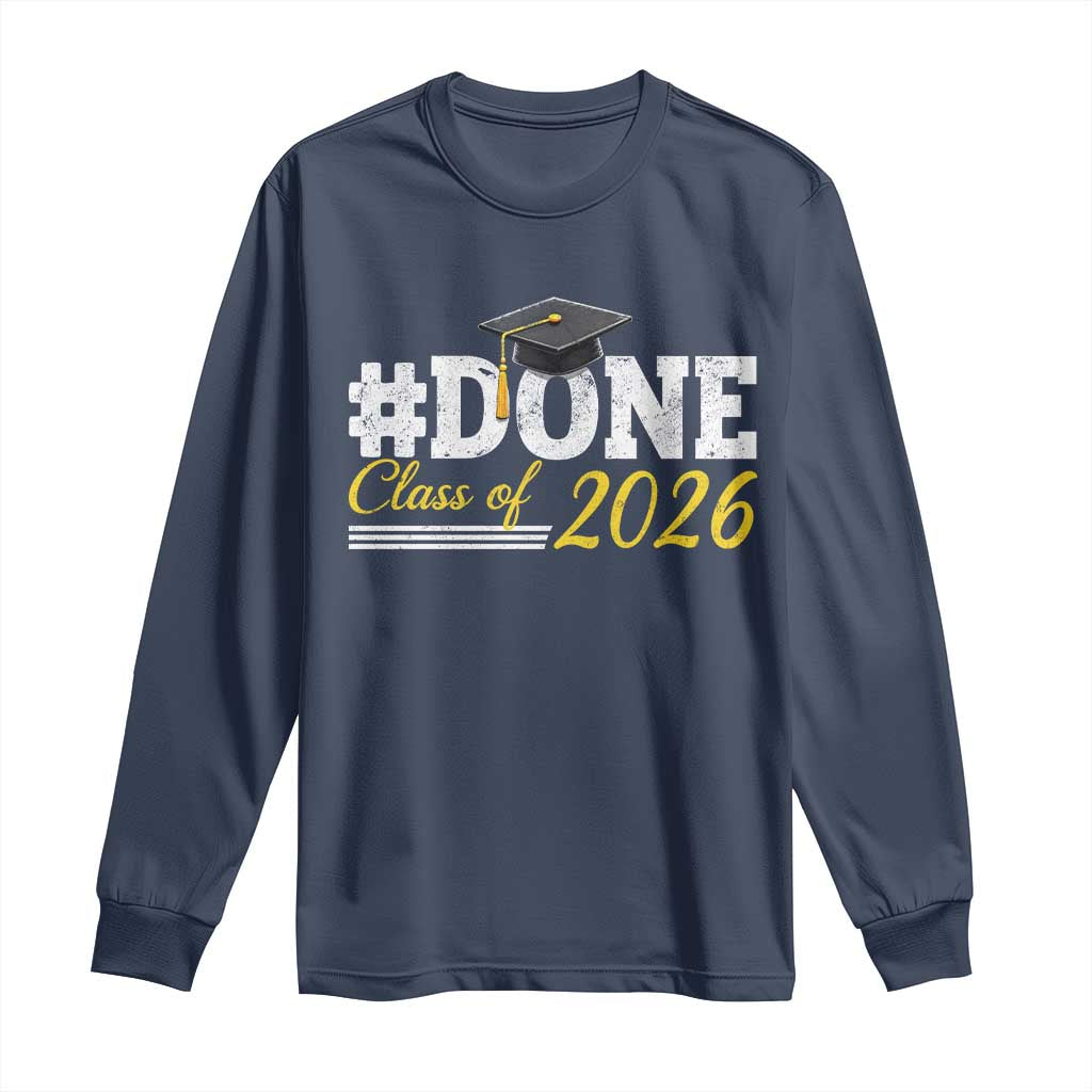 Done Class of 2026 Graduation Long Sleeve Shirt Mortarboard Graphic TS11 Navy Print Your Wear