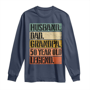Husband Dad Grandpa 50 Year Old Legend Long Sleeve Shirt Funny 50th Birthday Fathers Day TS11 Navy Print Your Wear