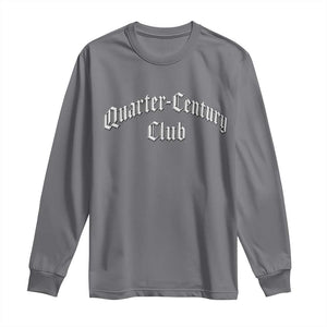 25th Birthday Long Sleeve Shirt Quarter Century Club Gothic 25 Years Old Bday TS11 Charcoal Print Your Wear