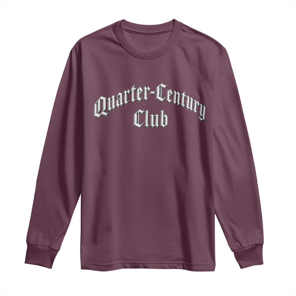 25th Birthday Long Sleeve Shirt Quarter Century Club Gothic 25 Years Old Bday TS11 Maroon Print Your Wear