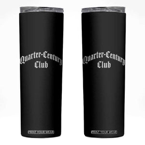 25th Birthday Skinny Tumbler Quarter Century Club Gothic 25 Years Old Bday TS11 Black Print Your Wear