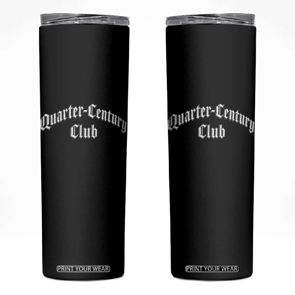 25th Birthday Skinny Tumbler Quarter Century Club Gothic 25 Years Old Bday TS11 Black Print Your Wear